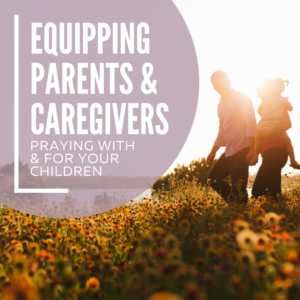 Equipping Parents & Caregivers